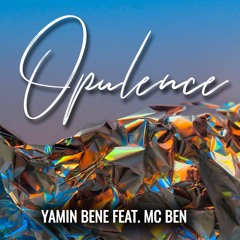 YAMIN BENE FEAT. MC BEN - OPULENCE (ORIGINAL MIX)
