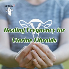 Healing Frequency for Uterine Fibroids - Spooky2 Rife Frequencies