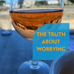 The Truth About Worrying