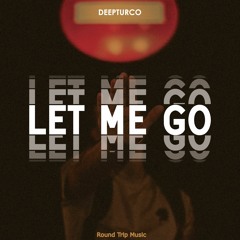 DeepTurco - Let Me Go