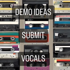 002 Demo Idea  PLEASE SUBMIT VOCALS