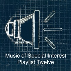 Music of Special Interest Playlist 12