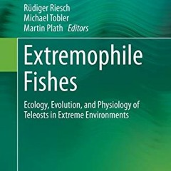 Get PDF EBOOK EPUB KINDLE Extremophile Fishes: Ecology, Evolution, and Physiology of