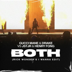 Gucci Mane & Drake X JSTJR & Henry Fong - Both (Rick Wonder's I Wanna Edit)