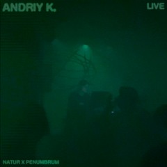 andriy.k live__020224 | natur x penumbrum