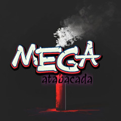 MEGA ATABACADA