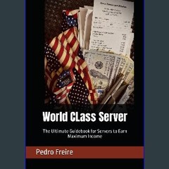 PDF ❤ World CLass Server: The Ultimate Guidebook for Servers to Earn Maximum Income Read Book