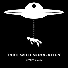 Indii Wild Moon - Alien (RiZLiX Remix)