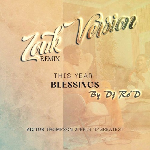 Victor Thompson - THIS YEAR (Blessings) (Zouk Version.. 2023)  By Dj Ro'D