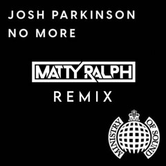 Josh Parkinson - No More (Matty Ralph Remix)