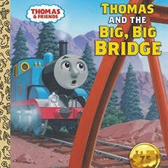 PDF Download Thomas and the Big, Big Bridge (Thomas & Friends) (Little Golden Book)