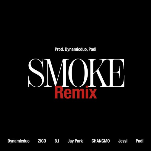 Smoke Remix (Prod. Dynamicduo, Padi) - 다이나믹 듀오, 지코 (ZICO), B.I, 박재범, 창모 (CHANGMO), 제시 (Jessi), Padi