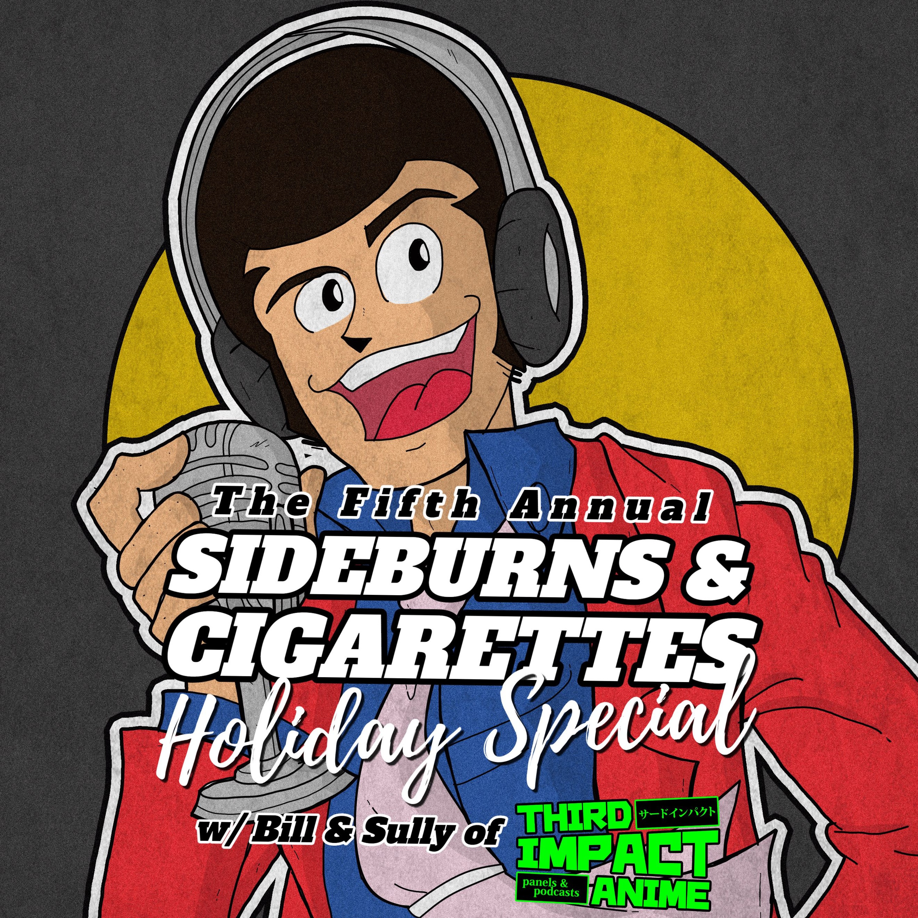 The Fifth Annual Sideburns & Cigarettes Holiday Special w/Bill & Sully of Third Impact Anime