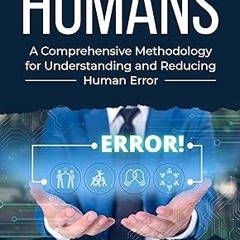[❤READ ⚡EBOOK⚡] Error-Proofing Humans: A Comprehensive Methodology for Understanding and Reduci