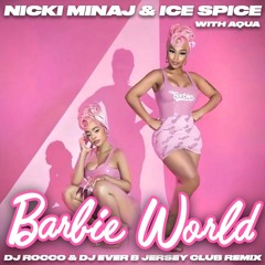 Nicki Minaj, Ice Spice, Aqua - Barbie World (DJ ROCCO & DJ EVER B Remix) (Jersey Club Dirty)