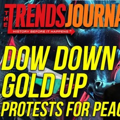 DOW DOWN GOLD UP PROTESTS FOR PEACE IS A CRIME