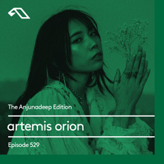 The Anjunadeep Edition 529 with artemis orion