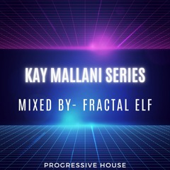 KAY MALLANI SERIES 1.0 - Mixed by FRACTAL ELF
