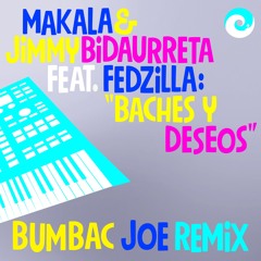 Makala & Jimmy Bidaurreta feat. Fedzilla "Baches Y Deseos (Bumbac Joe Remix)"