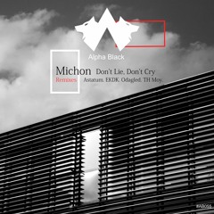 PREMIERE: Michon - Don't Lie, Don't Cry (TH Moy Remix) [Alpha Black]
