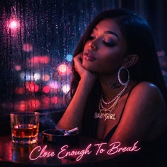 Close Enough To Break