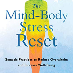[Read] PDF 📮 The Mind-Body Stress Reset: Somatic Practices to Reduce Overwhelm and I