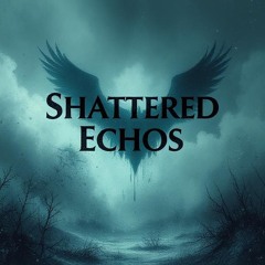 Shattered Echoes
