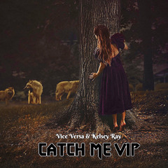 Catch Me (VIP) - Vice Versa & Kelsey Ray