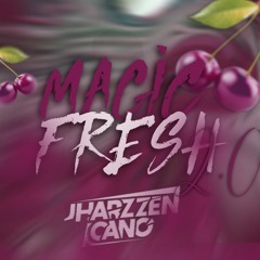 MAGIC FRESH2.0 (JharzzenCanoDJll)