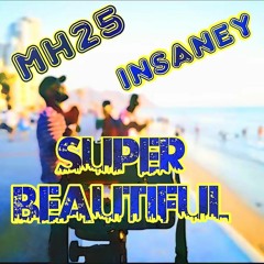Super Beautiful (feat. MH25 and Insaney)