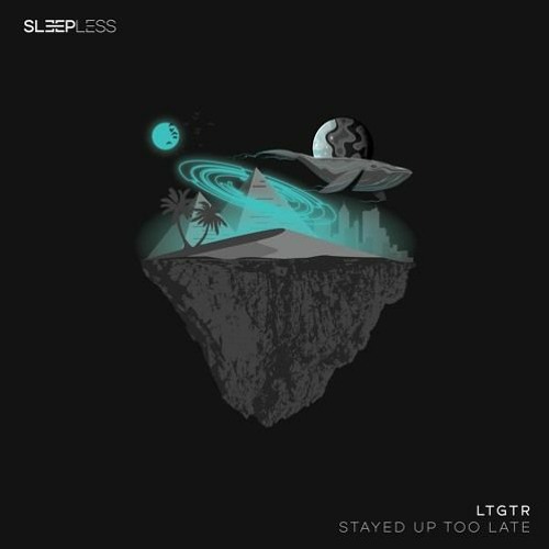 LTGTR - Stayed Up Too Late