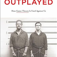 View EPUB KINDLE PDF EBOOK Outplayed: How Game Theory Is Used Against Us by  David Lockwood 📄