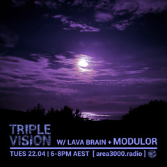 'Triple Vision' 22.04.25 w/ Lava Brain + Modulor [area3000.radio]