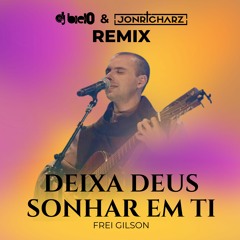 Frei Gilson - Deixa Deus Sonhar Em Ti (Dj Biel0 & Jonricharz Hardstyle Remix)