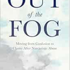 [FREE] EPUB 💖 Out of the Fog: Moving From Confusion to Clarity After Narcissistic Ab