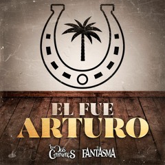 El Fue Arturo (Feat. El Fantasma)