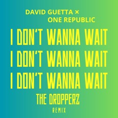 David Guetta & OneRepublic - I Don't Wanna Wait (THE DROPPERZ Remix)