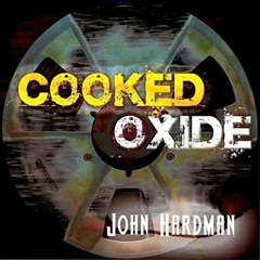 Copy of Cooked Oxide - John Hardman