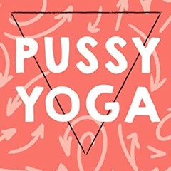 Lire Pussy Yoga: Le yoga du périnée sur votre liseuse kaHc3