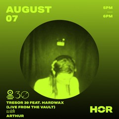 HÖR X Tresor 30 - Hardwax Live From The Vault - Arthur