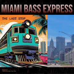Miami Bass Express: the Last Stop (feat. Bass Tech Dxj)