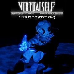 Virtual Self - Ghost Voices (Kerys Flip)