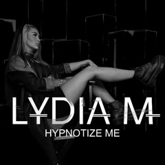 LYDIA M - HYPNOTIZE ME