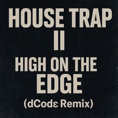 House Trap II - High On The Edge (dCodϵ Remix)(Descarga Gratuita)