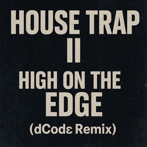 House Trap II - High On The Edge (dCodϵ Remix)(Descarga Gratuita)