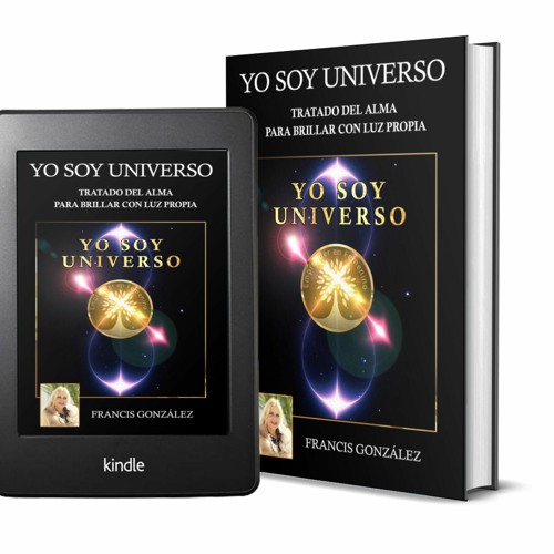 Del libro Yo Soy Universo: Tratado del Alma Para Brillar con Luz Propia.