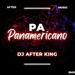 Pa Panamericano Dj After King 2023 RMX