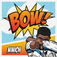 NINIOH - BOW!