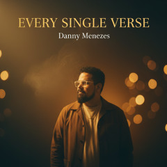 Every single verse- Danny Menezes