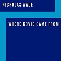 Get [PDF EBOOK EPUB KINDLE] Where COVID Came From by  Nicholas Wade 📙